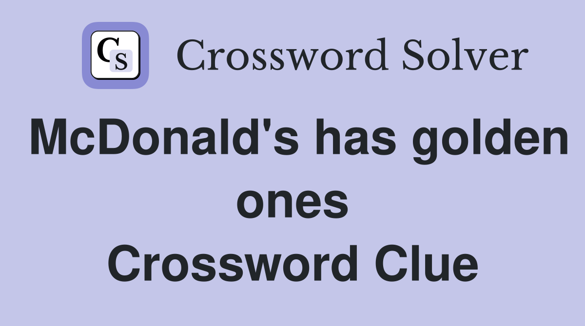 McDonald's has golden ones Crossword Clue