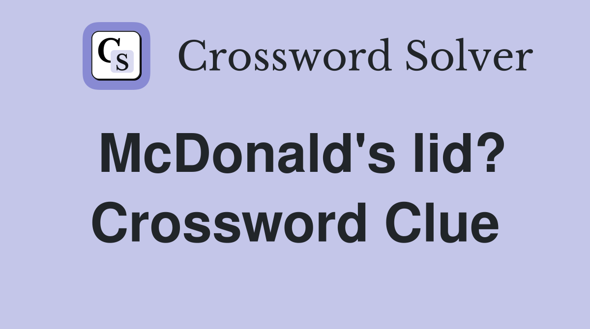 McDonald's lid? Crossword Clue