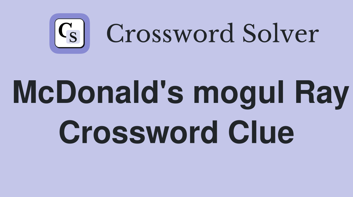 McDonald's mogul Ray Crossword Clue