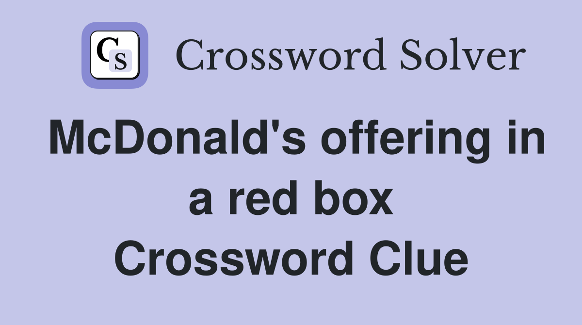 McDonald's offering in a red box Crossword Clue