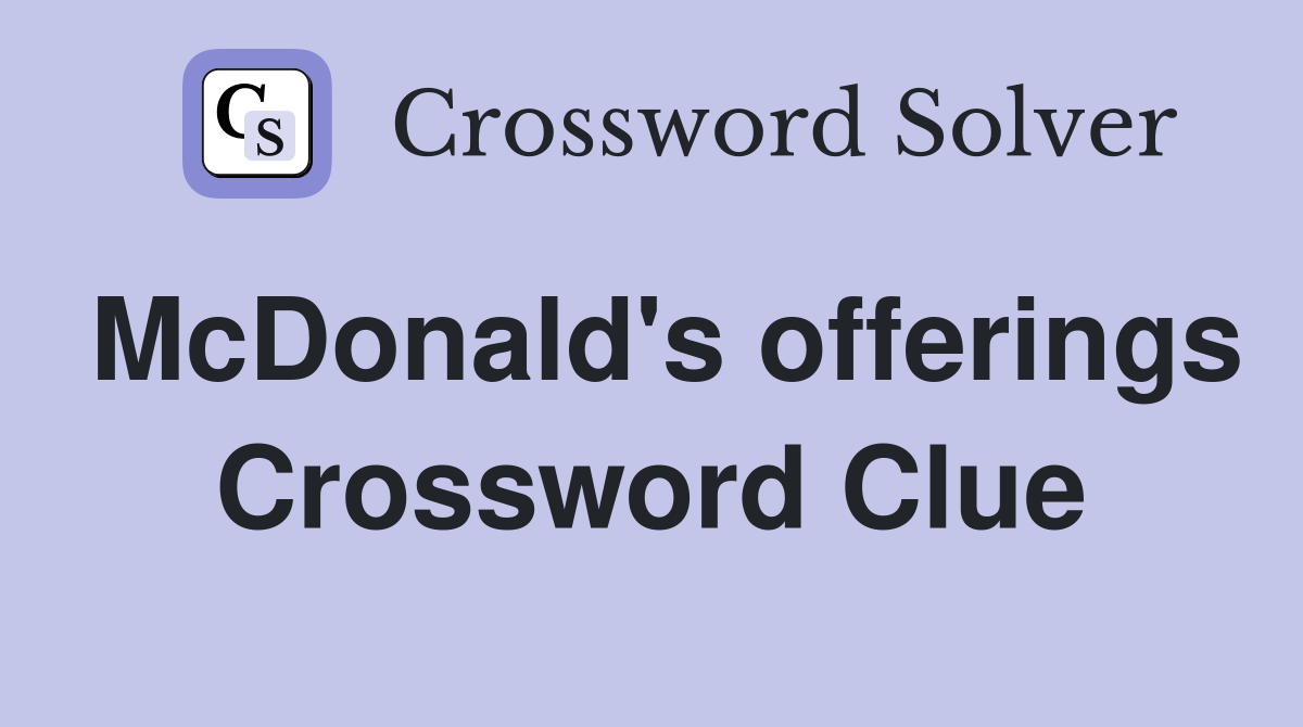 McDonald's offerings Crossword Clue