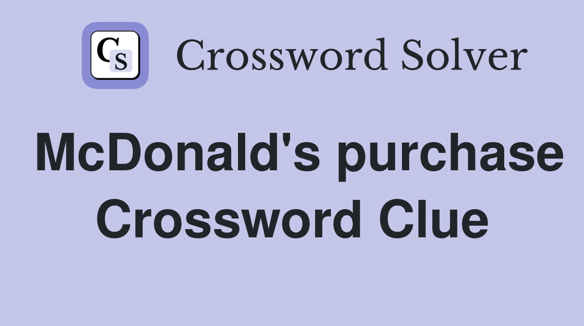 McDonald's purchase Crossword Clue