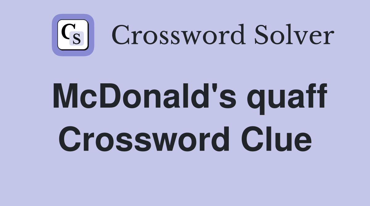 McDonald's quaff Crossword Clue