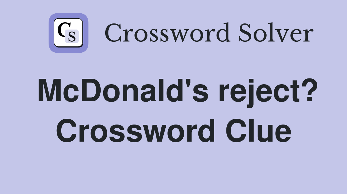 McDonald's reject? Crossword Clue