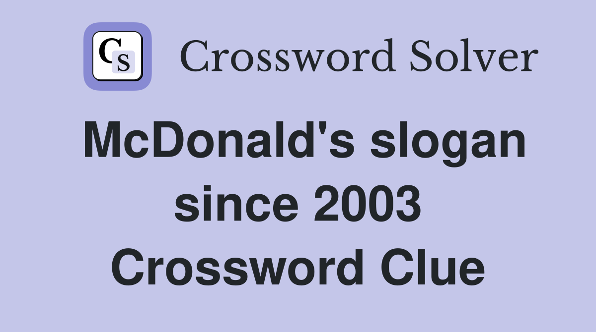 McDonald's slogan since 2003 Crossword Clue