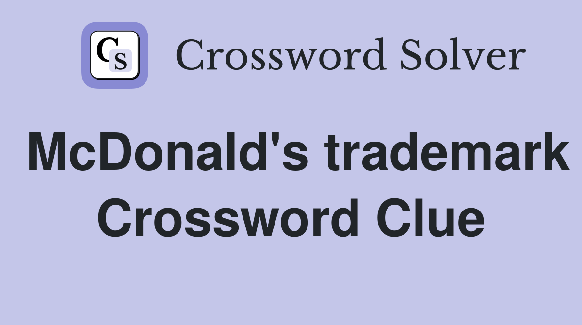 McDonald's trademark Crossword Clue