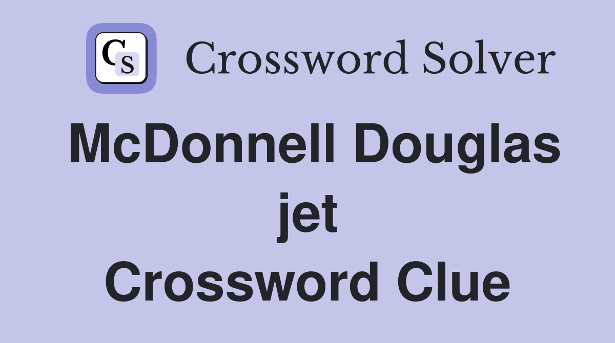 McDonnell Douglas jet Crossword Clue