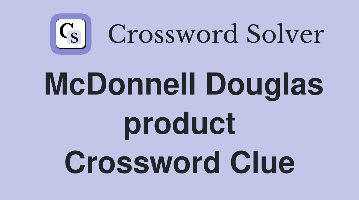 McDonnell Douglas product Crossword Clue