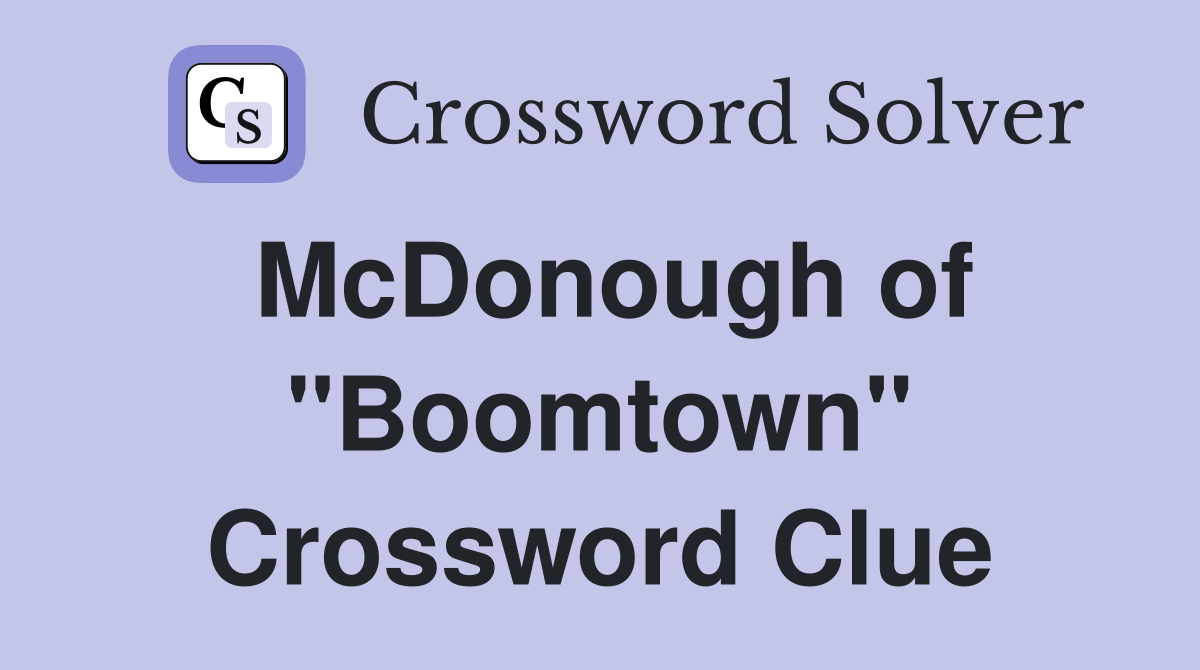 McDonough of "Boomtown" Crossword Clue