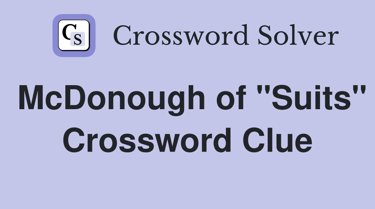 McDonough of "Suits" Crossword Clue