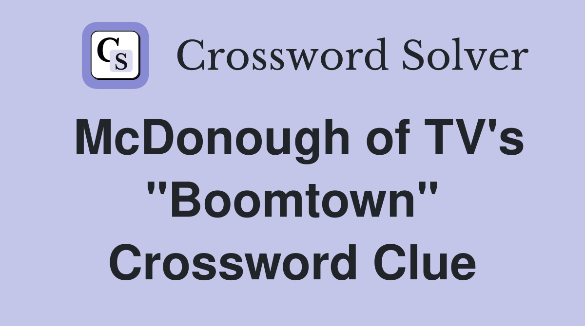 McDonough of TV's "Boomtown" Crossword Clue