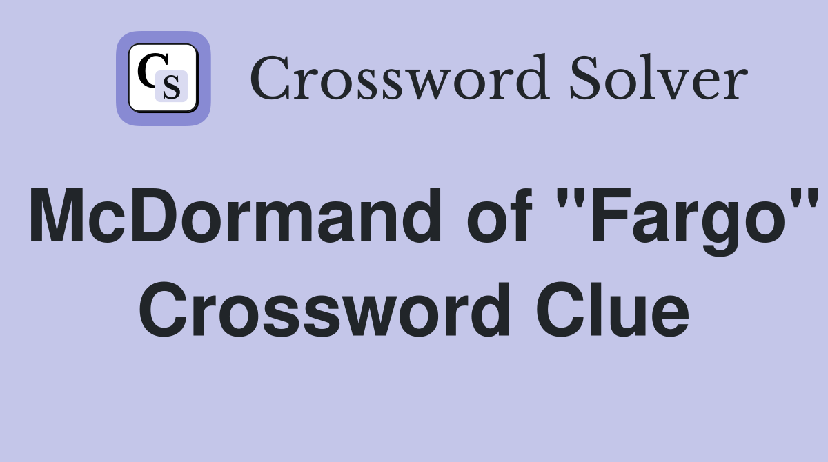 McDormand of "Fargo" Crossword Clue