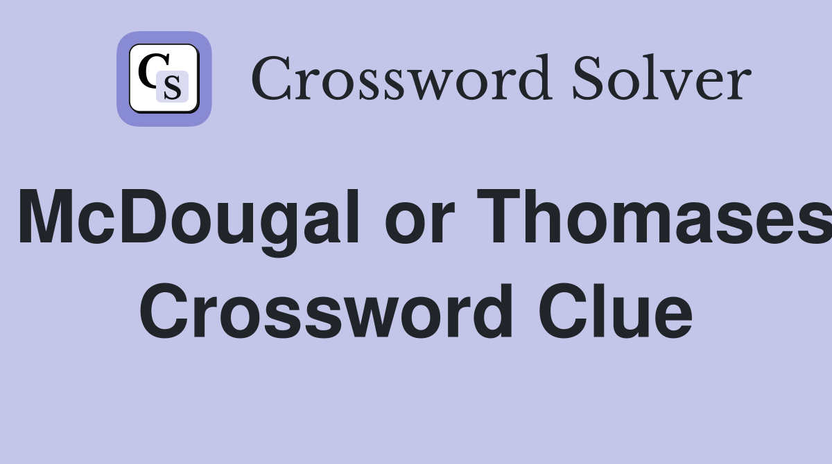 McDougal or Thomases Crossword Clue
