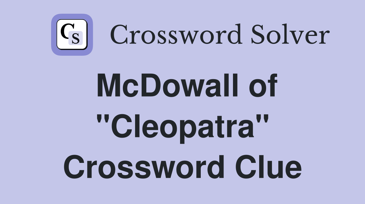 McDowall of "Cleopatra" Crossword Clue