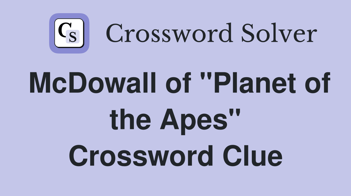 McDowall of "Planet of the Apes" Crossword Clue