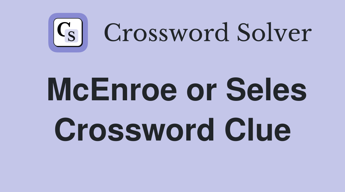 McEnroe or Seles Crossword Clue
