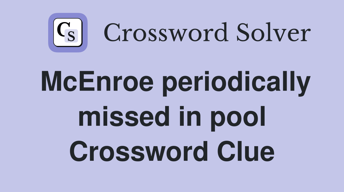 McEnroe periodically missed in pool Crossword Clue