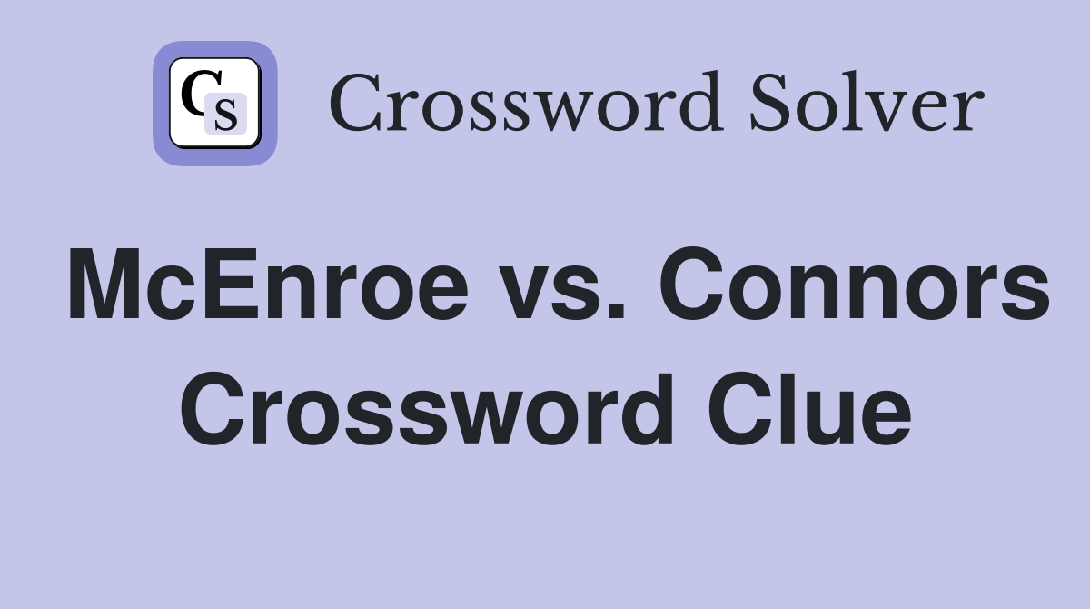 McEnroe vs. Connors Crossword Clue