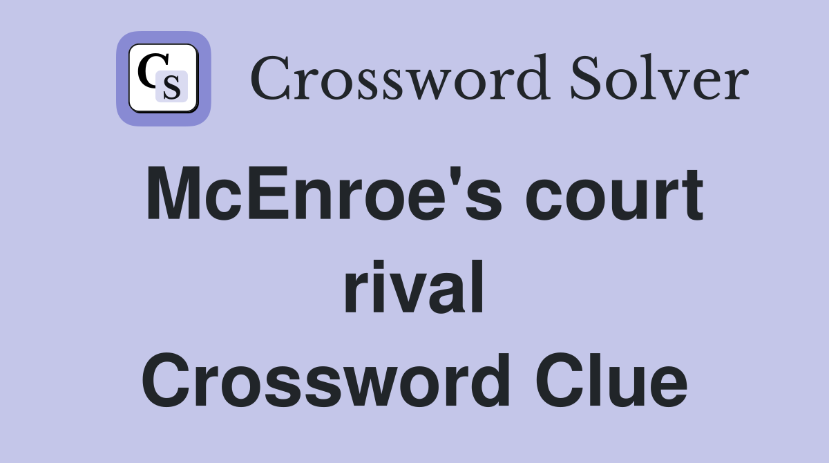 McEnroe's court rival Crossword Clue