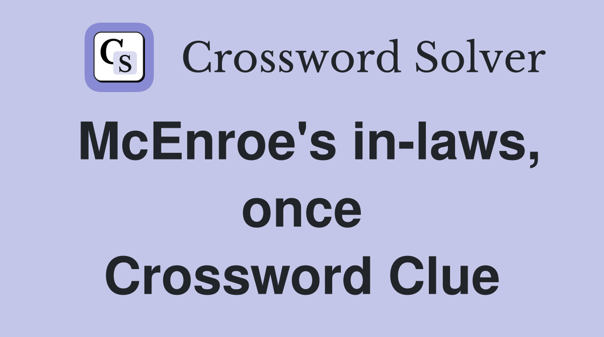 McEnroe's in-laws, once Crossword Clue