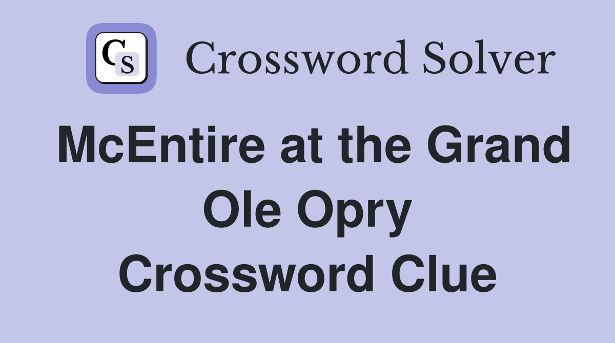 McEntire at the Grand Ole Opry Crossword Clue