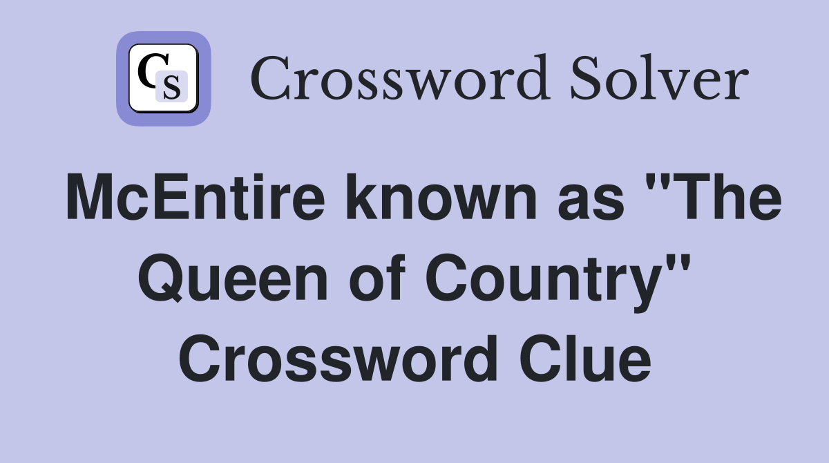 McEntire known as "The Queen of Country" Crossword Clue