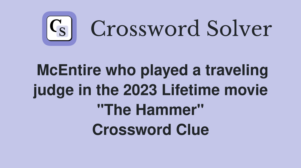 McEntire who played a traveling judge in the 2023 Lifetime movie "The Hammer" Crossword Clue