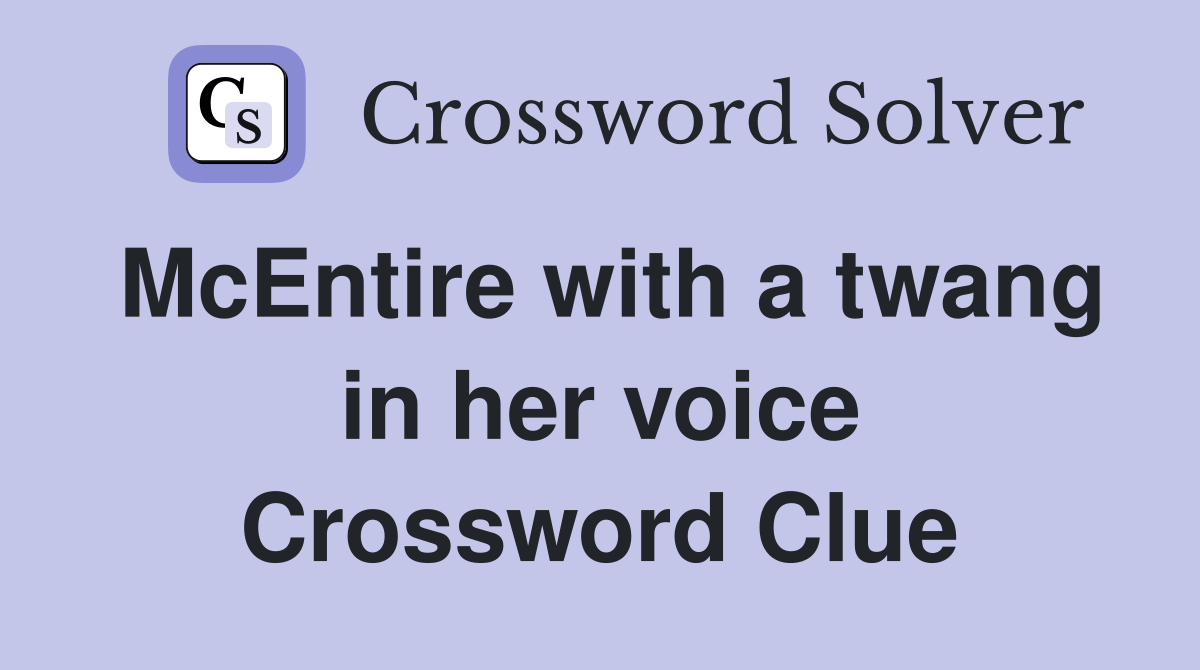 McEntire with a twang in her voice Crossword Clue