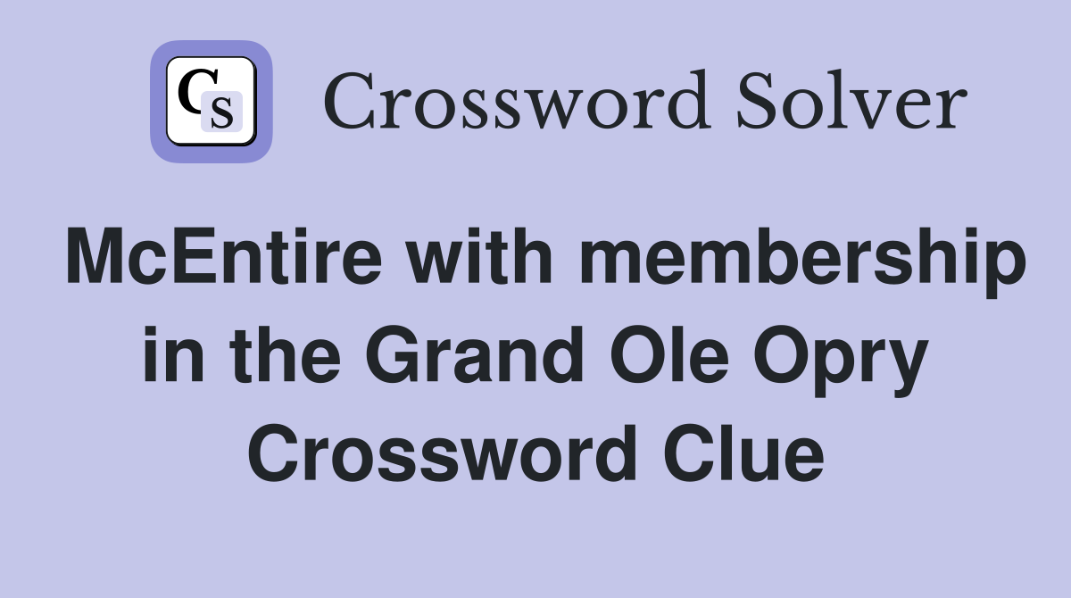 McEntire with membership in the Grand Ole Opry Crossword Clue