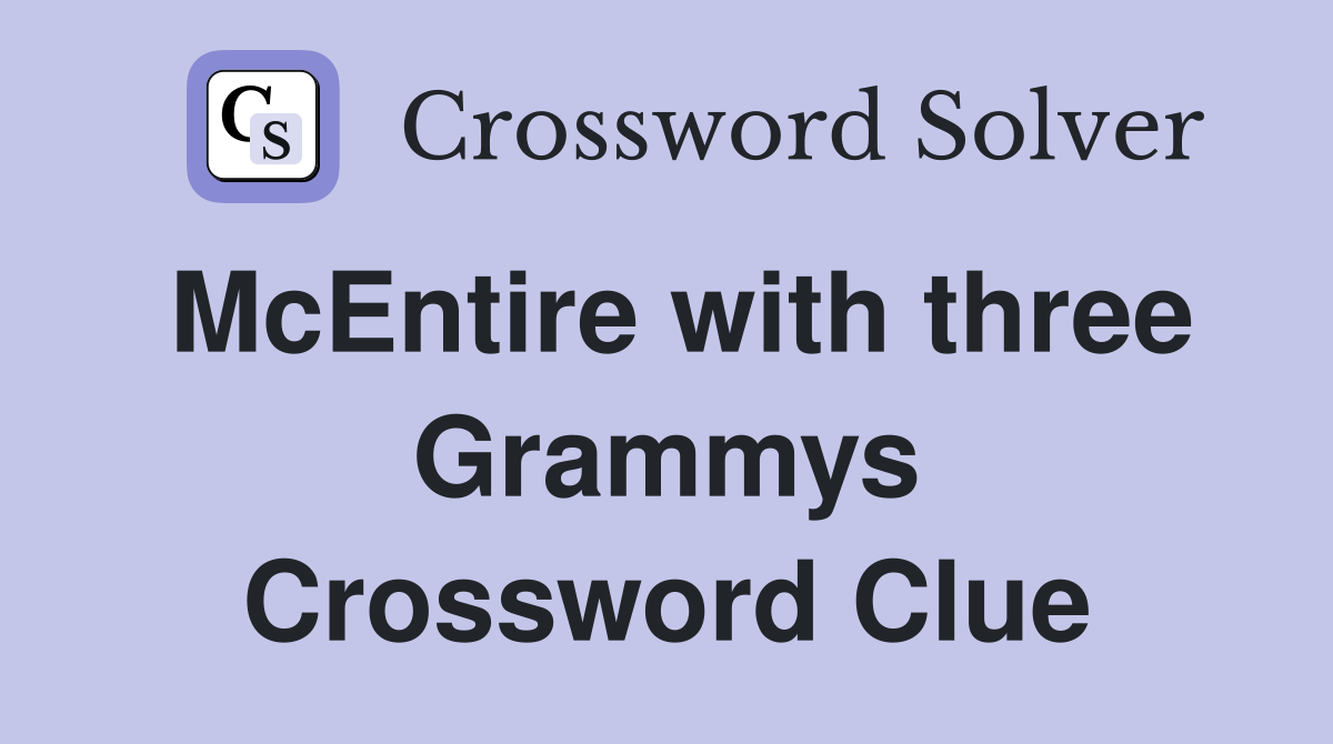 McEntire with three Grammys Crossword Clue