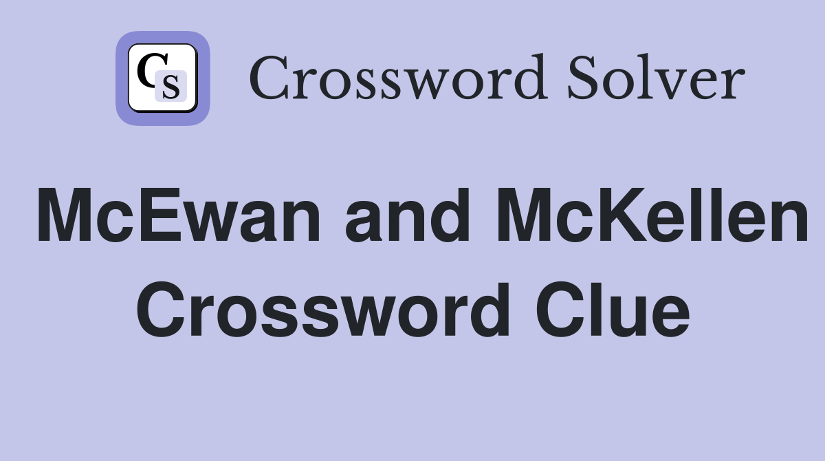 McEwan and McKellen Crossword Clue