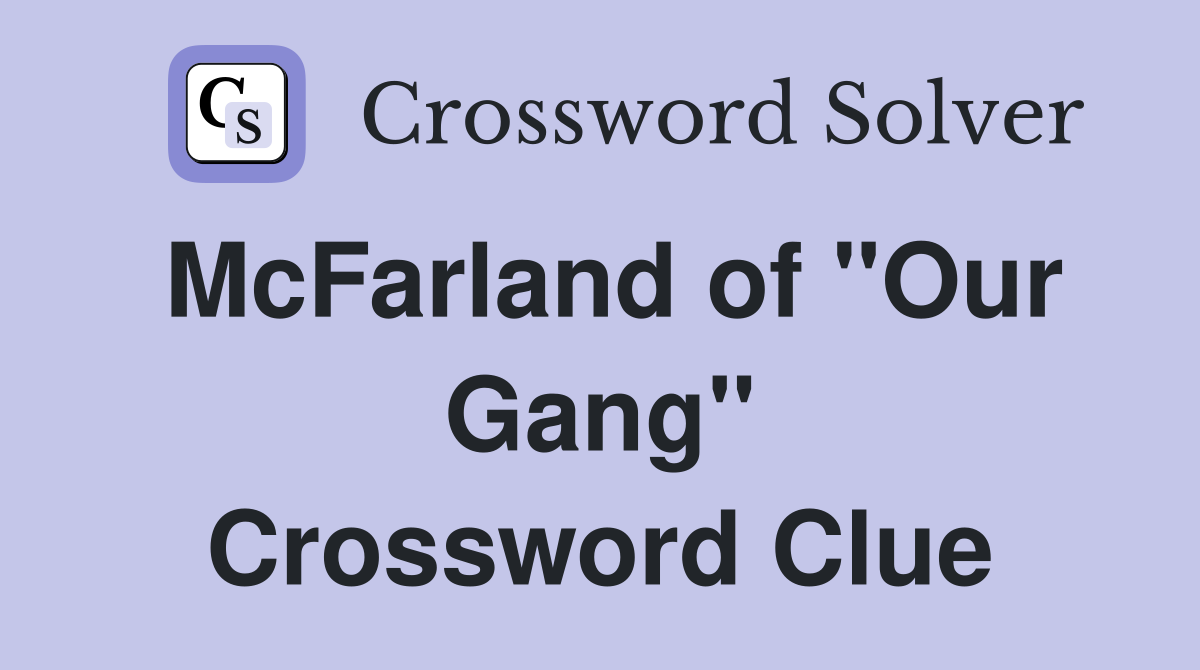 McFarland of "Our Gang" Crossword Clue