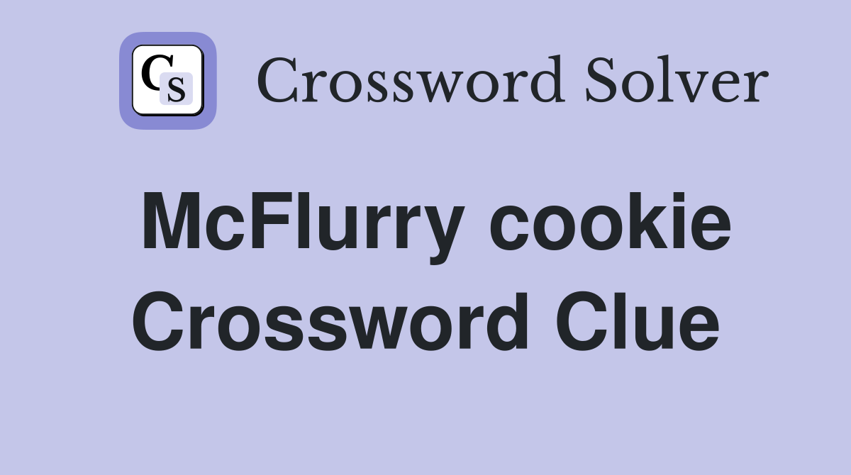 McFlurry cookie Crossword Clue
