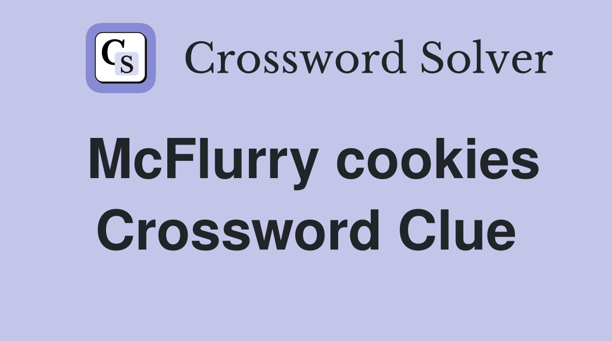 McFlurry cookies Crossword Clue