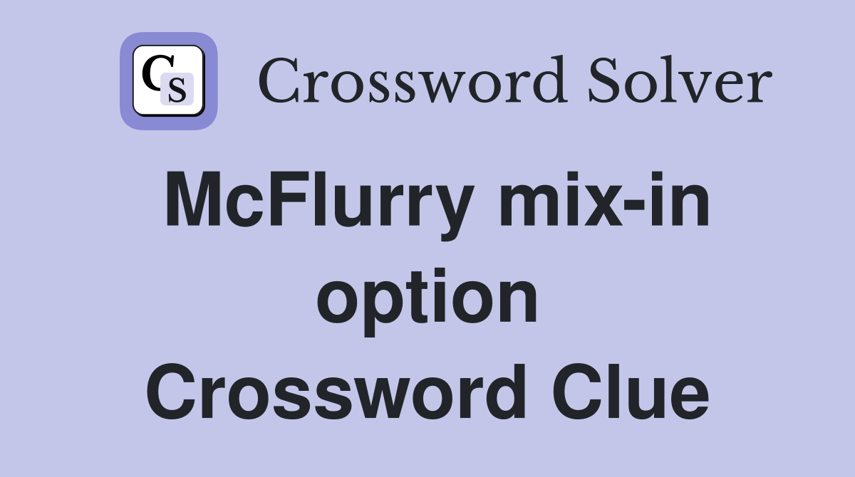 McFlurry mix-in option Crossword Clue