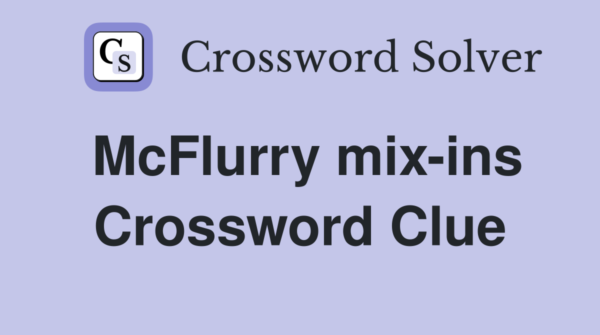 McFlurry mix-ins Crossword Clue