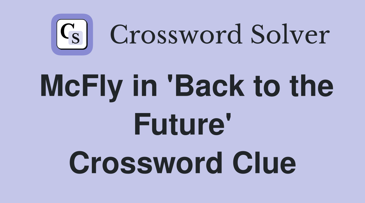 McFly in 'Back to the Future' Crossword Clue
