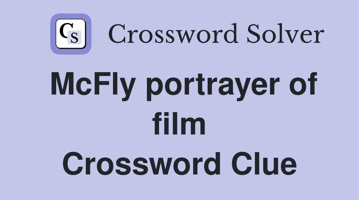 McFly portrayer of film Crossword Clue Answers Crossword Solver