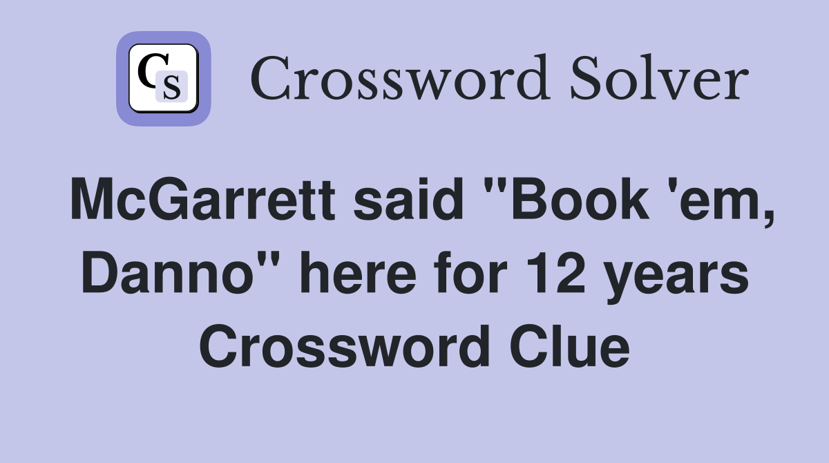 McGarrett said "Book 'em, Danno" here for 12 years Crossword Clue