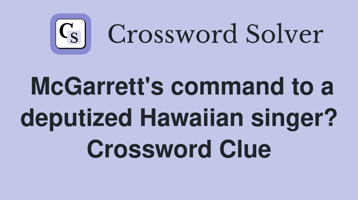 McGarrett's command to a deputized Hawaiian singer? Crossword Clue