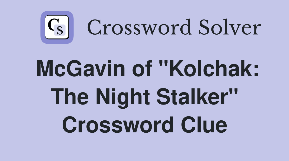 McGavin of "Kolchak: The Night Stalker" Crossword Clue