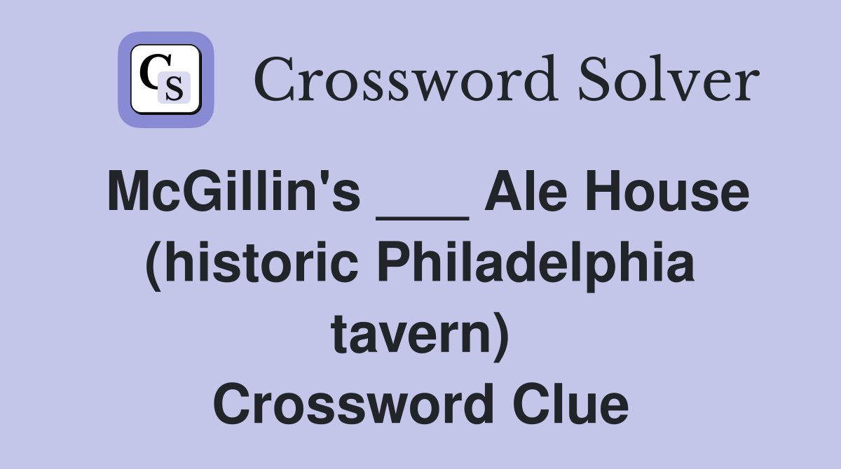 McGillin's ___ Ale House (historic Philadelphia tavern) Crossword Clue