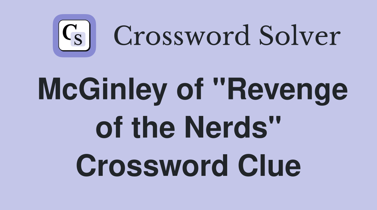 McGinley of "Revenge of the Nerds" Crossword Clue