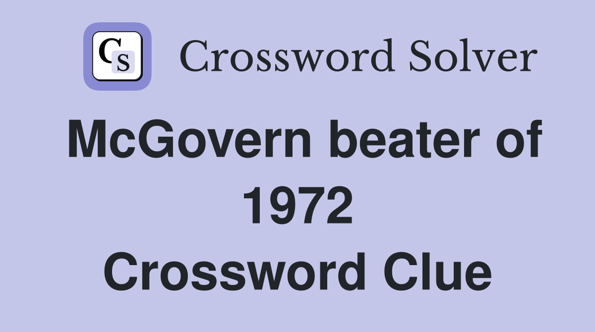 McGovern beater of 1972 Crossword Clue