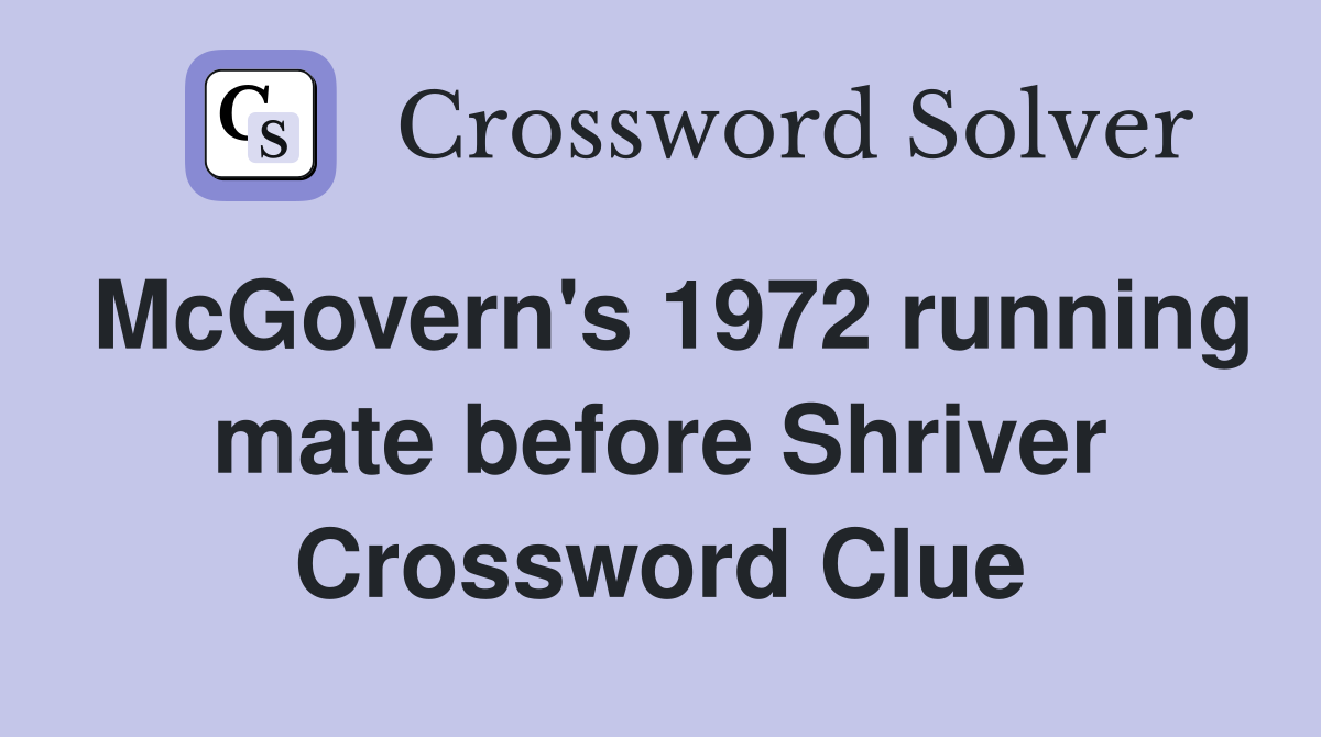 McGovern's 1972 running mate before Shriver Crossword Clue