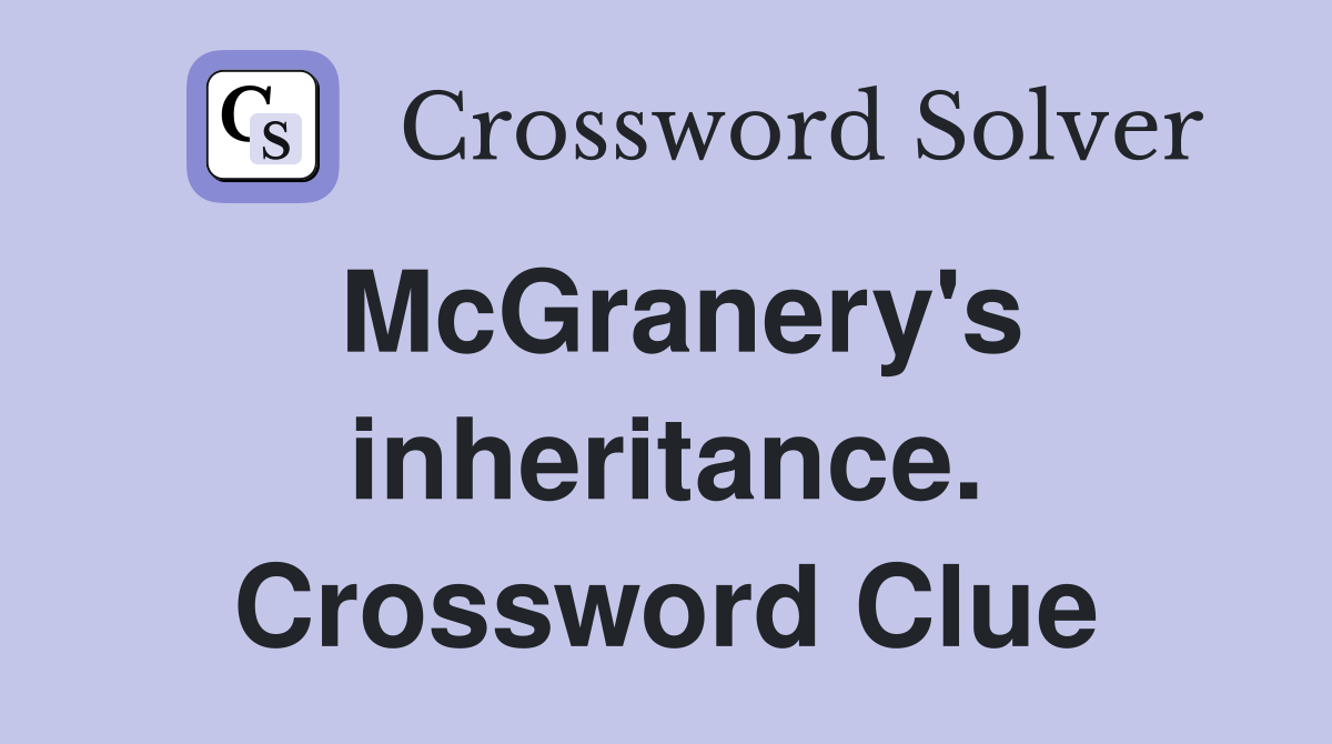 McGranery's inheritance. Crossword Clue