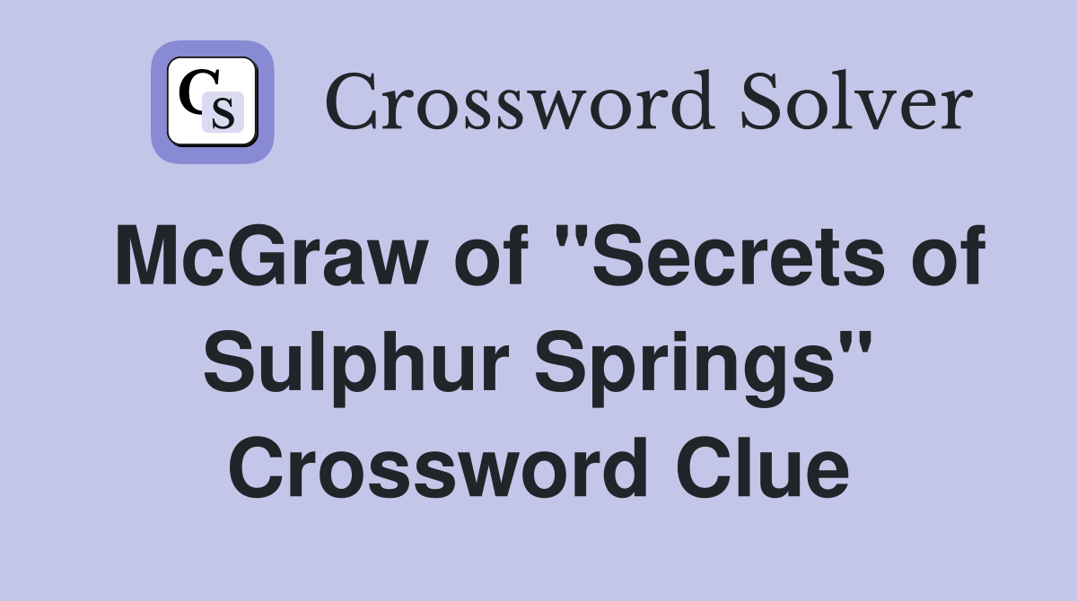 McGraw of "Secrets of Sulphur Springs" Crossword Clue