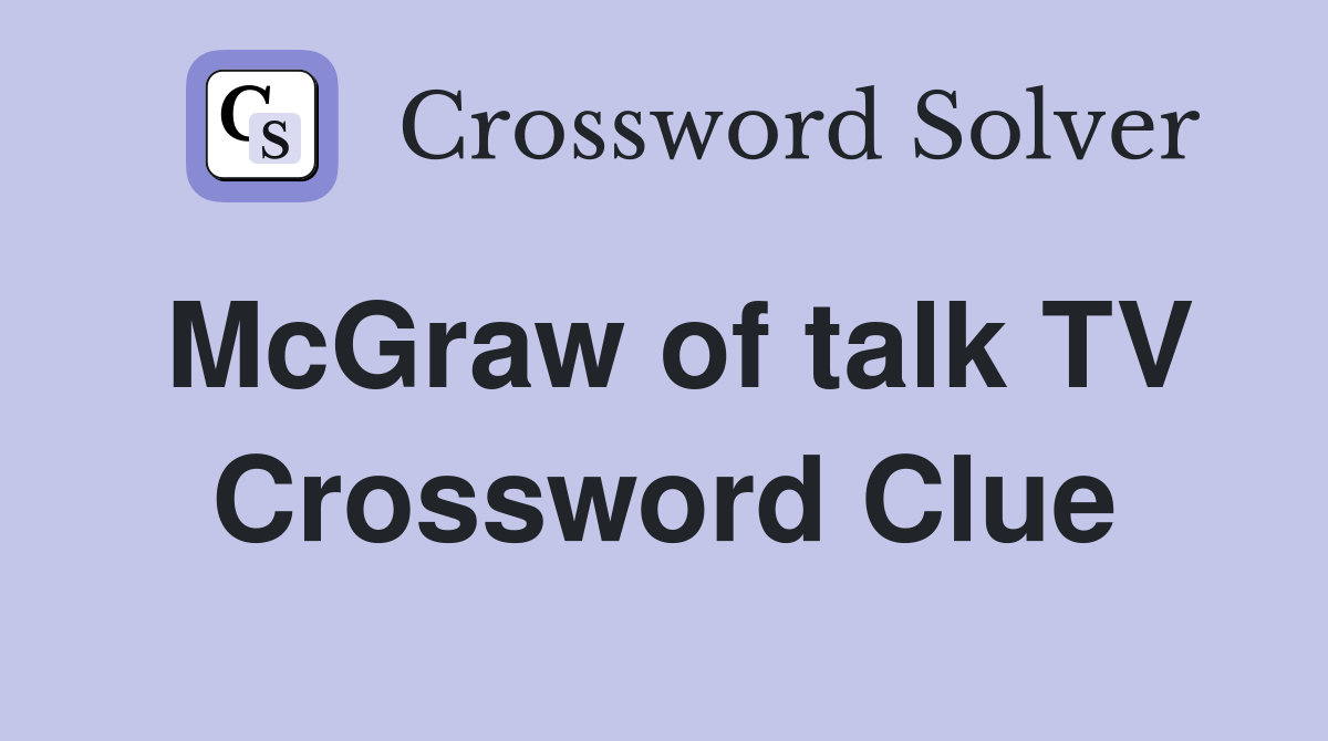 McGraw of talk TV Crossword Clue