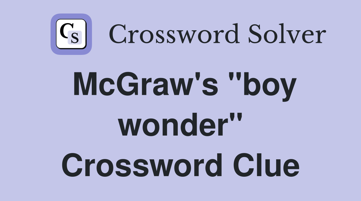 McGraw's "boy wonder" Crossword Clue