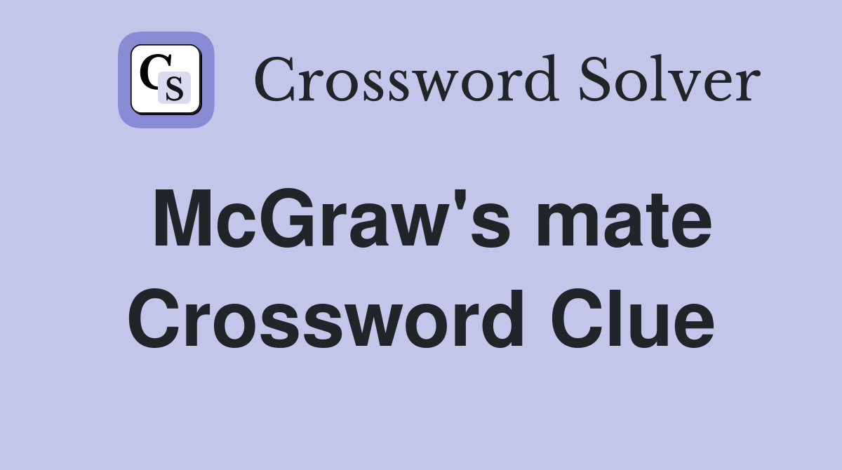 McGraw's mate Crossword Clue